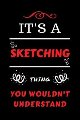 Cover of It's A Sketching Thing You Wouldn't Understand