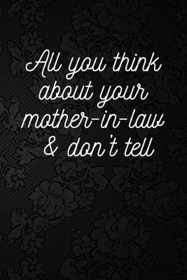 Cover of All you think about your mother-in-law & don't tell