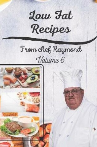 Cover of Low Fat Recipes from chef Raymond Volume 6