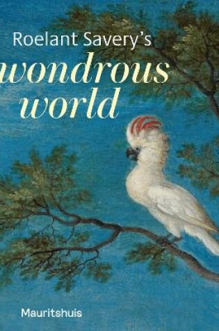 Cover of Roelant Savery’s Wondrous World