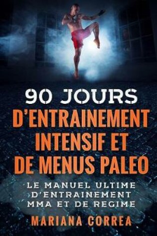 Cover of 90 JOURS D ENTRAINEMENT MMA INTENSIF Et DE MENUS PALEO