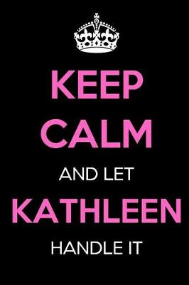 Book cover for Keep Calm and Let Kathleen Handle It