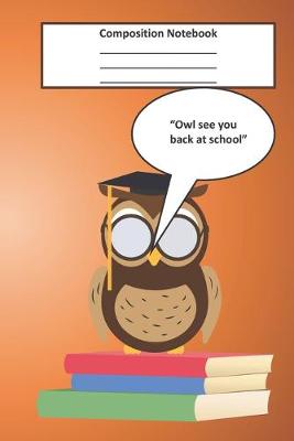 Book cover for Composition Notebook. Owl see you back at school.