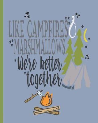 Cover of Like Campfires & Marshmallows We're Better Together