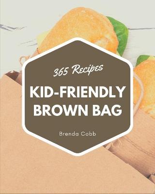 Book cover for 365 Kid-Friendly Brown Bag Recipes