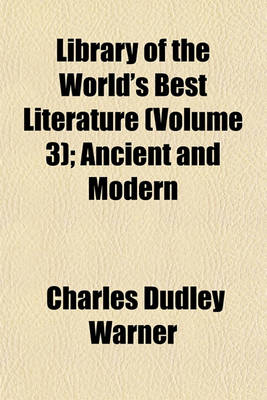 Book cover for Library of the World's Best Literature (Volume 3); Ancient and Modern