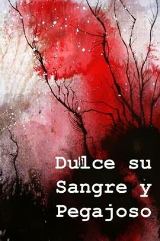 Cover of Dulce Su Sangre y Pegajoso