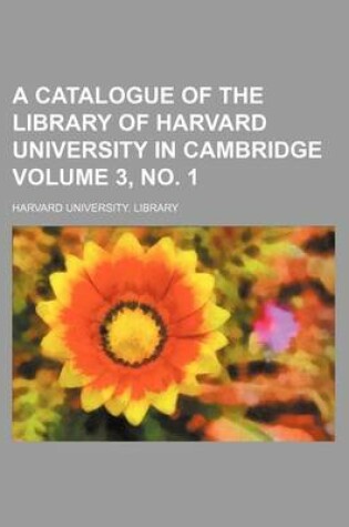 Cover of A Catalogue of the Library of Harvard University in Cambridge Volume 3, No. 1