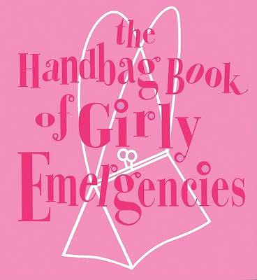 Book cover for The Handbag Book of Girly Emergencies