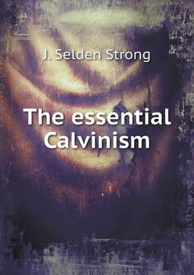 Book cover for The essential Calvinism