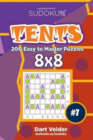 Cover of Sudoku Tents - 200 Easy to Master Puzzles 8x8 (Volume 7)