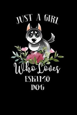 Book cover for Just a Girl Who Loves Eskimo Dog