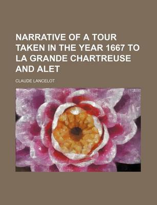 Book cover for Narrative of a Tour Taken in the Year 1667 to La Grande Chartreuse and Alet