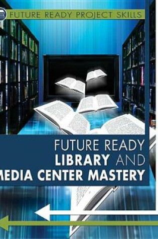 Cover of Future Ready Library and Media Center Mastery