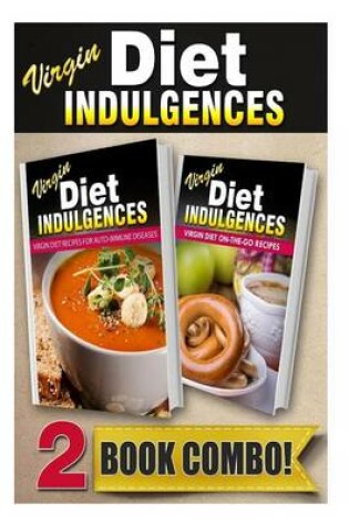 Cover of Virgin Diet Recipes for Auto-Immune Diseases and Virgin Diet On-The-Go Recipes