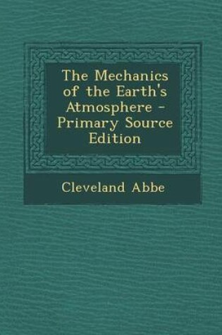Cover of The Mechanics of the Earth's Atmosphere - Primary Source Edition
