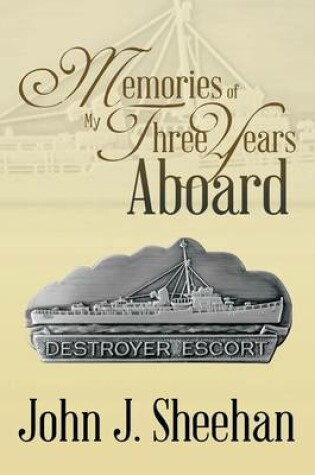 Cover of Memories of My Three Years Aboard Destroyer Escorts