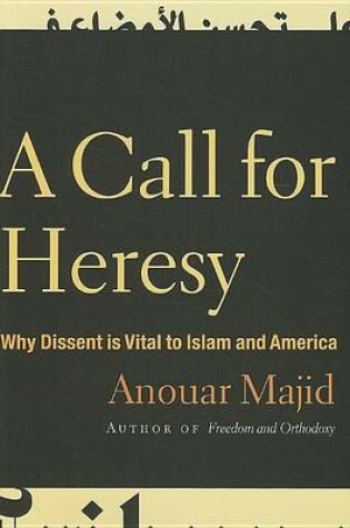 Cover of Call for Heresy, A: Why Dissent Is Vital to Islam and America