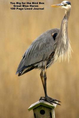 Book cover for Too Big for the Bird Box Great Blue Heron 100 Page Lined Journal