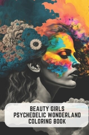 Cover of Beauty Girls Psychedelic Wonderland Coloring Book