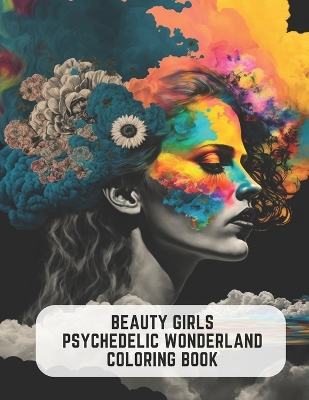 Book cover for Beauty Girls Psychedelic Wonderland Coloring Book