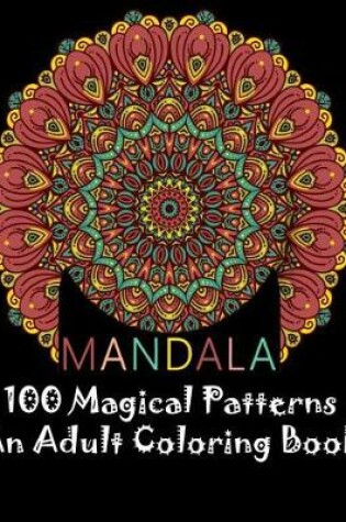 Cover of MANDALA 100 Magical Patterns An Adult Coloring Book