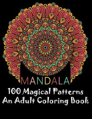 Book cover for MANDALA 100 Magical Patterns An Adult Coloring Book