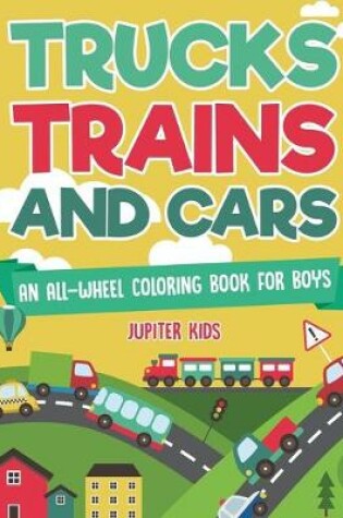 Cover of Trucks, Trains and Cars