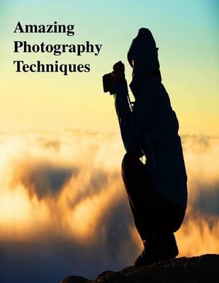 Book cover for Amazing Photography Techniques