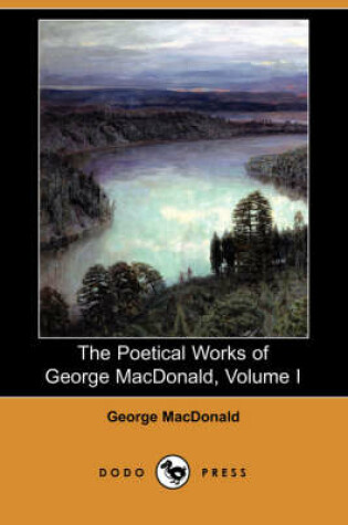 Cover of The Poetical Works of George MacDonald, Volume I (Dodo Press)