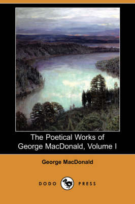 Book cover for The Poetical Works of George MacDonald, Volume I (Dodo Press)