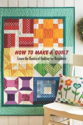 Book cover for How to Make a Quilt