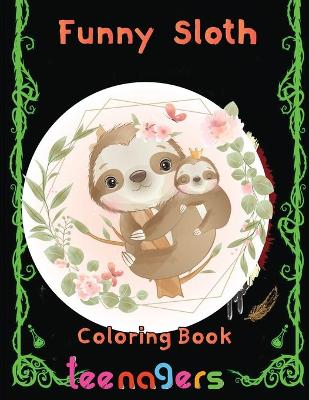 Book cover for funny Sloth Coloring book teenagers