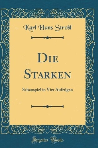 Cover of Die Starken: Schauspiel in Vier Aufzügen (Classic Reprint)