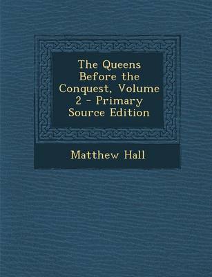 Book cover for The Queens Before the Conquest, Volume 2 - Primary Source Edition