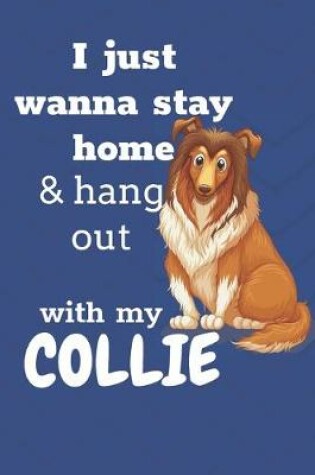 Cover of I just wanna stay home & hang out with my Collie