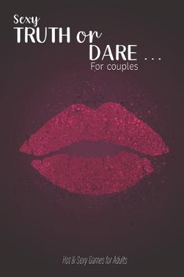 Book cover for Sexy Truth or Dare ... For couples - Hot & Sexy Games for Adults