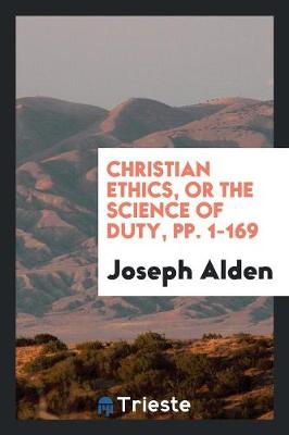 Book cover for Christian Ethics, or the Science of Duty, Pp. 1-169