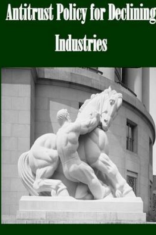 Cover of Antitrust Policy for Declining Industries