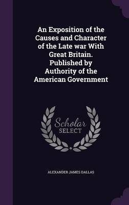 Book cover for An Exposition of the Causes and Character of the Late War with Great Britain. Published by Authority of the American Government