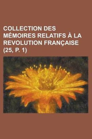 Cover of Collection Des M Moires Relatifs La Revolution Fran Aise (25, P. 1)