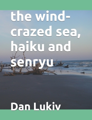 Book cover for The wind-crazed sea, haiku and senryu