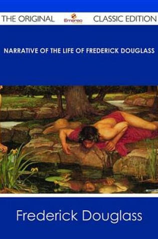 Cover of Narrative of the Life of Frederick Douglass - The Original Classic Edition