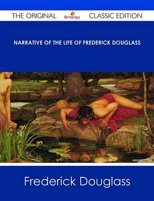 Book cover for Narrative of the Life of Frederick Douglass - The Original Classic Edition