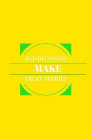 Cover of Bad Decisions Make Great Stories