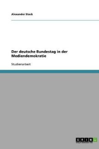 Cover of Der deutsche Bundestag in der Mediendemokratie