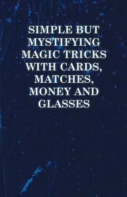 Book cover for Simple But Mystifying Magic Tricks with Cards, Matches, Money and Glasses