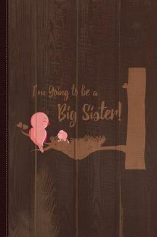 Cover of I'm Going to Be a Big Sister Journal Notebook