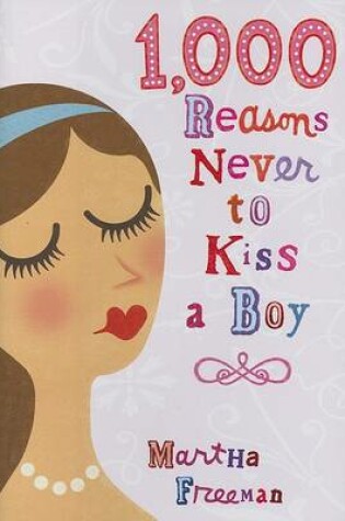 Cover of 1,000 Reasons Never to Kiss a Boy