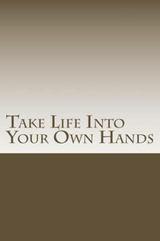 Cover of Take Life Into Your Own Hands